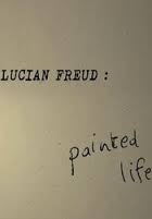 Lucian Freud: Painted Life
