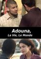 Adouna: La vie, le monde