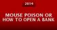Mouse Poison or How to Open a Bank