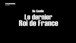 De Gaulle, ultimul rege al Franţei