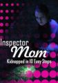 Inspector Mom: Kidnapped in Ten Easy Steps
