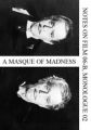 A Masque of Madness (Notes on Film 06-B, Monologue 02)