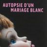 Imagini Autopsie d'un mariage blanc