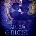 Ai grijă ce îţi doreşti!